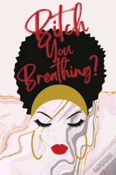 Bitch You Breathing? Gratitude Journal