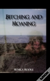 Bitching And Moaning