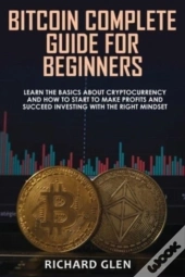 Bitcoin Complete Guide For Beginners: Le