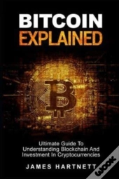 Bitcoin Explained: Ultimate Guide To Und