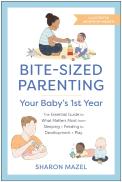Bite-Sized Parenting: Your Baby'S First Year