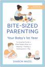 Bite-Sized Parenting: Your Baby'S First Year - Preview