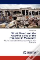 "Bits & Pieces" And The Aesthetic Value Of The Fragment In Modernity
