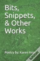 Bits, Snippets, & Other Works