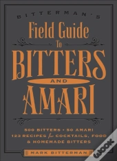 Bitterman'S Field Guide To Bitters & Amari
