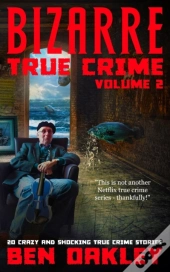 Bizarre True Crime Volume 2
