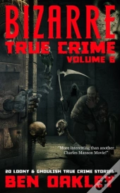Bizarre True Crime Volume 6