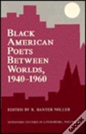 Black American Poets Between Worlds