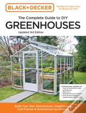 Black And Decker The Complete Guide To Diy Greenhouses 3rd Edition