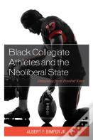 Black Collegiate Athletes And The Neoliberal State