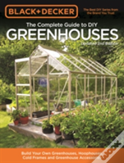 Black & Decker Complete Guide To Diy Greenhouses