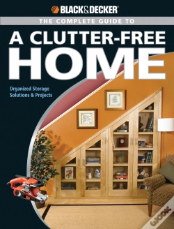 Capa do artigo Black & Decker The Complete Guide To A Clutter-Free Home