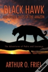 Black Hawk And Other Tales Of The Amazon