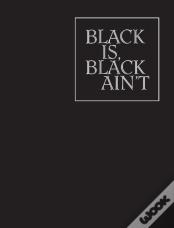 Black Is, Black Ain`T