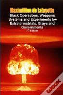 Black Operations, Weapons Systems And Experiments By Extraterrestrials, Grays And Governments