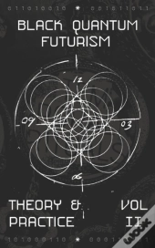 Black Quantum Futurism Theory & Practice Vol