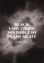 Black Unicorns: Invisible In Plain Sight - Preview
