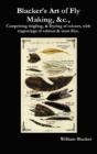 Blacker'S Art Of Fly Making, &C., Comprising Angling, & Dyeing Of Colours, With Engravings Of Salmon & Trout Flies. - Preview