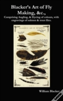 Capa do artigo Blacker'S Art Of Fly Making, &C., Comprising Angling, & Dyeing Of Colours, With Engravings Of Salmon & Trout Flies.