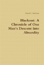 Blackout: A Chronicle Of One Man'S Descent Into Absurdity - Preview
