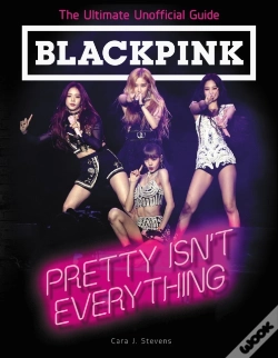 Capa do artigo Blackpink: Pretty Isn'T Everything (The Ultimate Unofficial Guide)
