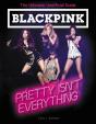 Blackpink: Pretty Isn'T Everything (The Ultimate Unofficial Guide) - Preview