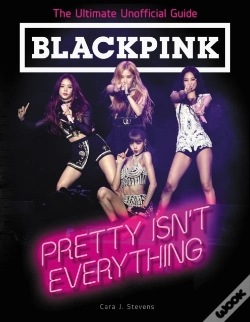 Capa do artigo Blackpink: Pretty Isn'T Everything (The Ultimate Unofficial Guide)