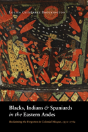 Blacks, Indians, And Spaniards In The Eastern Andes - Preview