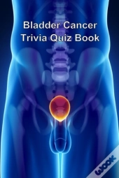 Bladder Cancer Trivia Quiz Book
