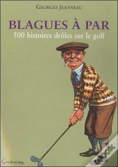 Blagues À Par ; 500 Histoires Drôles Sur Le Golf