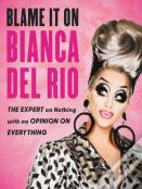 Blame It On Bianca Del Rio