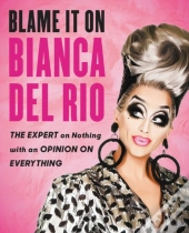 Blame It On Bianca Del Rio
