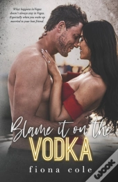 Blame It On The Vodka