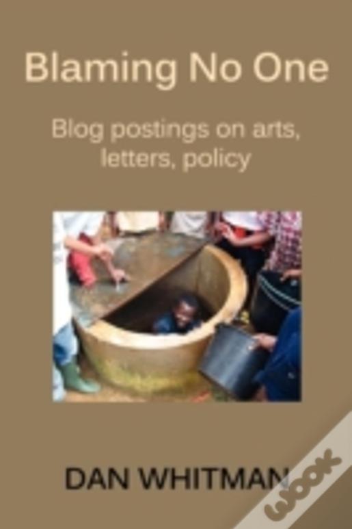 Blaming No One: Blog Postings On Arts, Letters, Policy