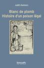 Blanc De Plomb ; Histoire D'Un Poison Légal - Preview
