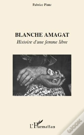 Blanche Amagat ; Histoire D'Une Femme Libre