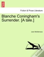 Blanche Coningham'S Surrender. (A Tale.)