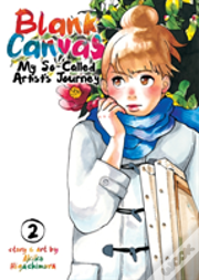 Blank Canvas: My So-Called Artist'S Journey (Kakukaku Shikajika) Vol. 2