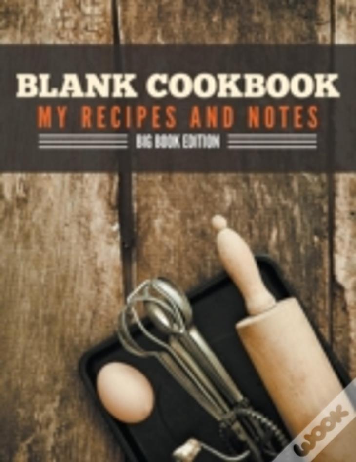 Blank Cookbook My Recipes And Notes: Big Book Edition