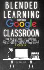 Blended Learning Through Google Classroom - Preview