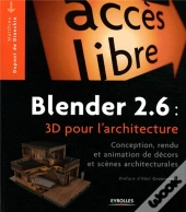 Blender 2.6 : 3d Pour L'Architecture - Modelisation, Rendu Et Animation De Decors Et Scenes Architec