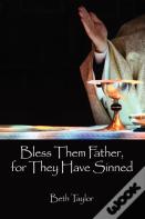 Bless Them Father, For They Have Sinned