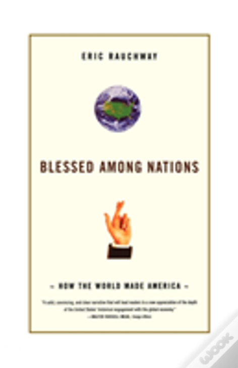 Blessed Among Nations: How The World Made America