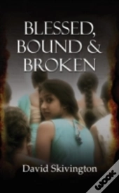 Blessed, Bound And Broken
