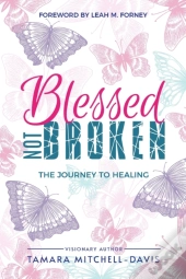 Blessed Not Broken: The Journey To Heali