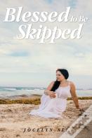 Blessed To Be Skipped