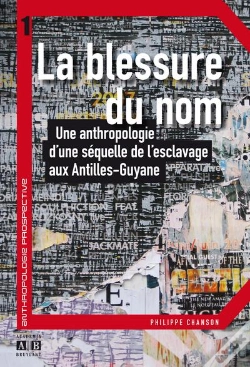Capa do artigo Blessure Du Nom ; Une Anthropologie D'Une Séquelle De L'Esclavage Aux Antilles, Guyane