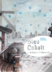 Bleu Cobalt T.1 ; Ailleurs/Crépuscule