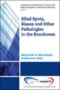 Blind Spots, Biases, And Other Pathologies In The Boardroom - Preview