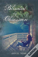 Blinded By Obsession